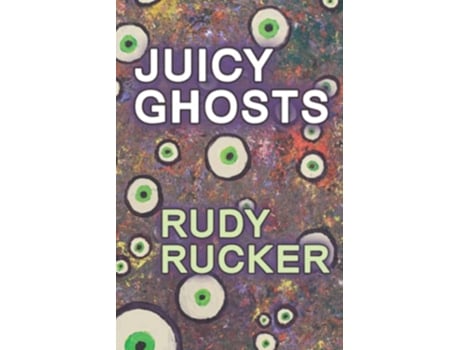 Livro Juicy Ghosts de Rudy Rucker (Inglês)