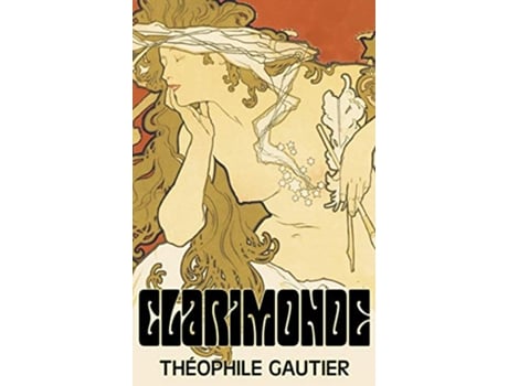 Livro Clarimonde by Theophile Gautier Fiction Classics Fantasy Fairy Tales Folk Tales Legends Mythology de Theophile Gautier (Inglês)