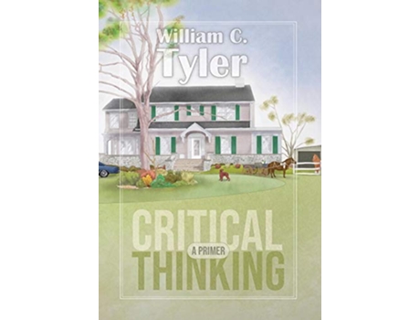 Livro Critical Thinking A Primer de William C Tyler (Inglês)