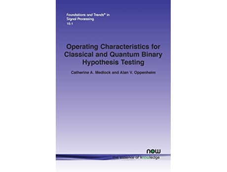 Livro Operating Characteristics for Classical and Quantum Binary Hypothesis Testing de Catherine A Medlock e Alan V Oppenheim (Inglês)