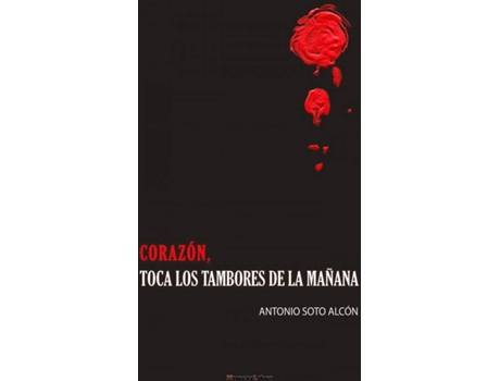 Livro Corazón, Toca Los Tambores De La Mañana de Antonio Soto Alcon (Espanhol)