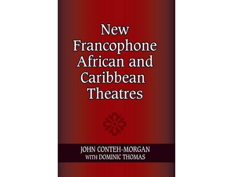 Livro new francophone african and caribbean theatres de john conteh-morgan (inglês)