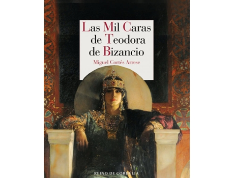 Livro Las Mil Caras De Teodora De Bizancio de Miguel Cortés Arrese (Espanhol)