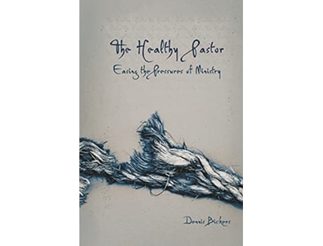 Livro The Healthy Pastor Easing the Pressures of Ministry de Dennis Bickers (Inglês)