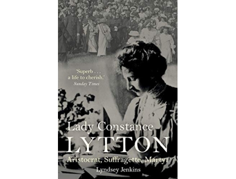 Livro Lady Constance Lytton Aristocrat Suffragette Martyr de Lyndsey Jenkins (Inglês)