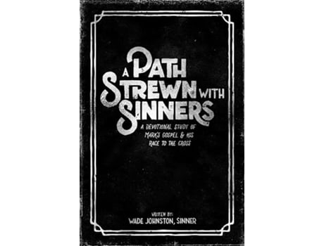 Livro A Path Strewn with Sinners A Devotional Study of Marks Gospel and His Race to the Cross de Wade Johnston (Inglês)