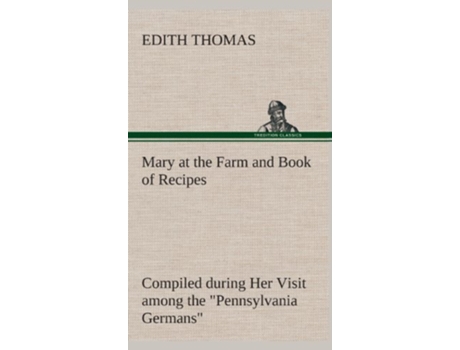 Livro Mary at the Farm and Book of Recipes Compiled during Her Visit among the Pennsylvania Germans de Edith Thomas (Inglês - Capa Dura)