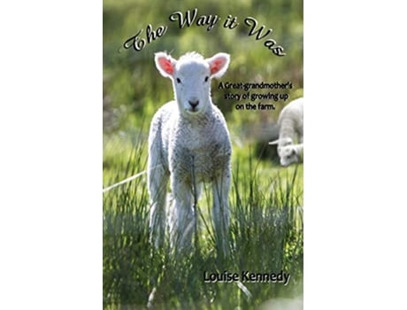 Livro The Way it Was A Greatgrandmothers Stories of Growing up on the Farm de Louise Kennedy (Inglês)