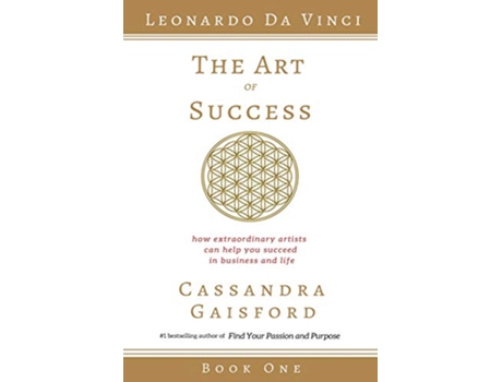 Livro The Art of Success Leonardo da Vinci How Extraordinary Artists Can Help You Succeed in Business and Life 1 de Cassandra Gaisford (Inglês)