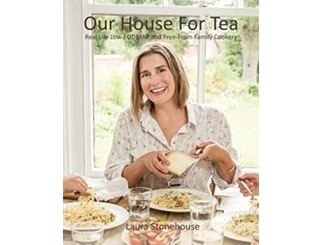 Livro Our House For Tea Real Life LowFODMAP and FreeFrom Family Cookery de Laura Stonehouse (Inglês)