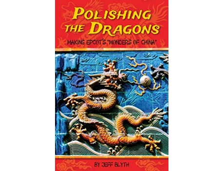 Livro Polishing the Dragons Making EPCOTs Wonders of China de Jeff Blyth (Inglês)