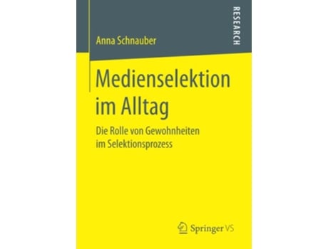 Livro Medienselektion im Alltag Die Rolle von Gewohnheiten im Selektionsprozess German Edition de Anna Schnauber (Alemão)