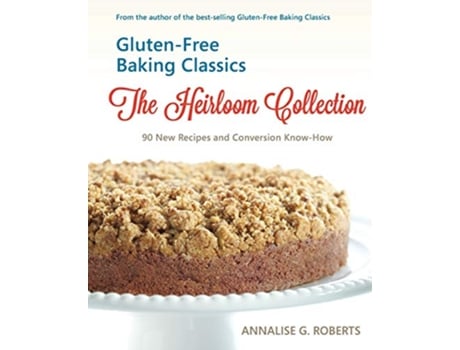 Livro GlutenFree Baking ClassicsThe Heirloom Collection 90 New Recipes and Conversion KnowHow de Annalise G Roberts (Inglês)