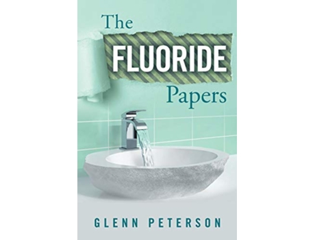 Livro The Fluoride Papers de Glenn Peterson (Inglês)