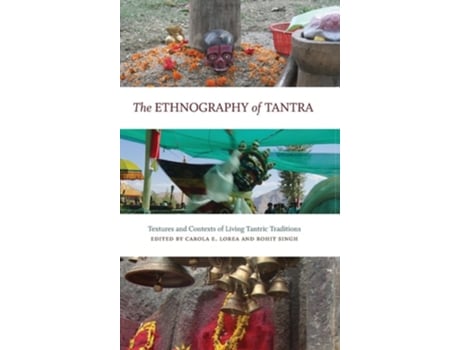 Livro The Ethnography of Tantra Textures and Contexts of Living Tantric Traditions de Carola Erika Lorea e Rohit Singh (Inglês - Capa Dura)