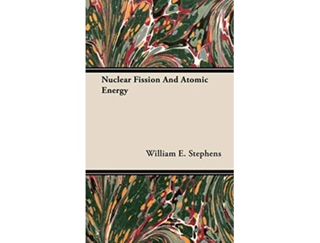 Livro Nuclear Fission and Atomic Energy de William E Stephens (Inglês)