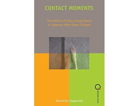 Livro Contact Moments - The Politics of Intercultural Desire in Japanese Male-Queer Cultures de Katsuhiko Suganuma (Inglês)