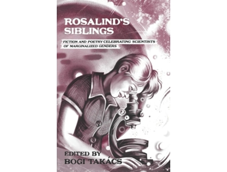 Livro Rosalinds Siblings Fiction and Poetry Celebrating Scientists of Marginalized Genders de Bogi Takács (Inglês)