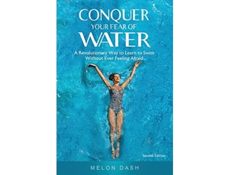 Livro Conquer Your Fear of Water A Revolutionary Way to Learn to Swim Without Ever Feeling Afraid de Melon Dash (Inglês)