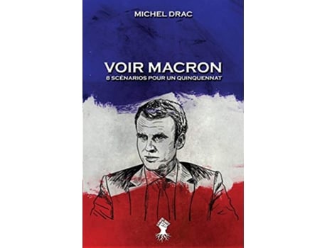 Livro Voir Macron 8 scénarios pour un quinquennat Nouvelle édition French Edition de Michel Drac (Francês)