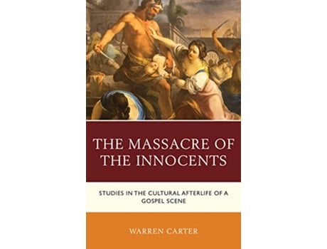 Livro The Massacre of the Innocents Studies in the Cultural Afterlife of a Gospel Scene de Warren Carter (Inglês - Capa Dura)