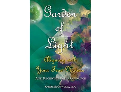 Livro Garden of Light Aligning with Your True Nature and Receiving Inner Guidance de Karen McChrystal (Inglês)