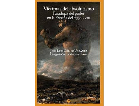 Livro Víctimas del absolutismo: Paradojas del poder en la España del siglo XVIII de Prólogo por Carlos Martinez Shaw, Gómez Urdáñez, José Luis (Espanhol)