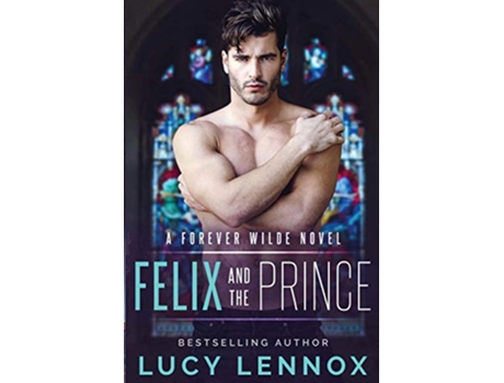 Livro Felix and the Prince A Forever Wilde Novel de Lucy Lennox (Inglês)