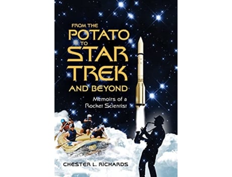 Livro From The Potato to Star Trek and Beyond Memoirs of a Rocket Scientist de Chester L Richards (Inglês)