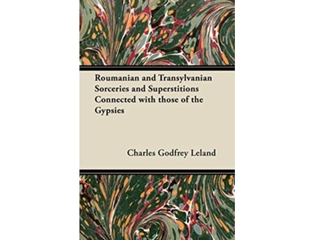 Livro Roumanian and Transylvanian Sorceries and Superstitions Connected with those of the Gypsies de Charles Godfrey Leland (Inglês)