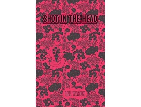 Livro Shot In The Head de Lee Varon (Inglês)