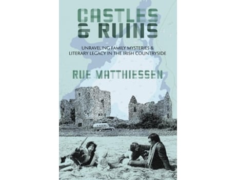 Livro Castles amp Ruins Unraveling Family Mysteries amp Literary Legacy in the Irish Countryside de Rue Matthiessen (Inglês)