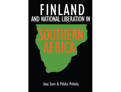 Livro Finland and National Liberation in Southern Africa de Iina Soiri e Pekka Peltola (Inglês - Capa Dura)