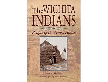 Livro The Wichita Indians People of the Grass House de Susan A Holland (Inglês)