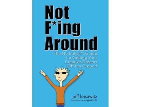 Livro Not F*ing Around: The No Bullsh*t Guide for Getting Your Creative Dreams Off the Ground Jeff Leisawitz (Inglês)