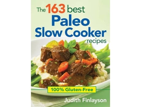 Livro 163 Best Paleo Slow Cooker Recipes 100 Gluten Free de Judith Finlayson (Inglês)