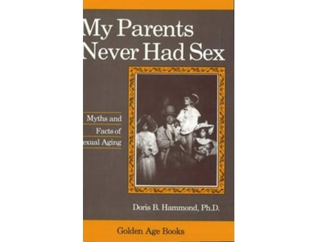 Livro My Parents Never Had Sex Golden Age Books de Doris B Hammond (Inglês)