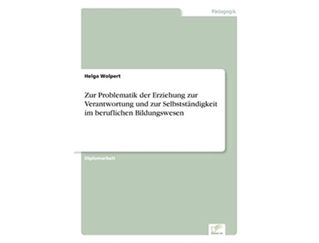 Livro Zur Problematik der Erziehung zur Verantwortung und zur Selbstständigkeit im beruflichen Bildungswesen German Edition de Helga Wolpert (Alemão)