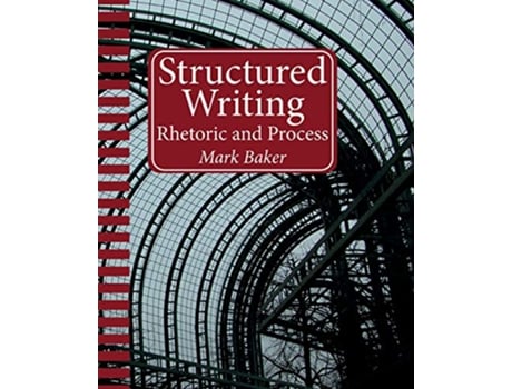 Livro Structured Writing Rhetoric and Process de Mark Baker (Inglês)