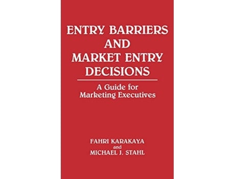 Livro Entry Barriers and Market Entry Decisions A Guide for Marketing Executives 118 de Fahri Karakaya Michael J Stahl (Inglês)