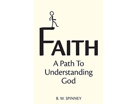 Livro Faith A path to understanding God de B W Spinney (Inglês)