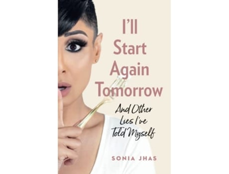 Livro I’ll Start Again Tomorrow And Other Lies I’ve Told Myself de Sonia Jhas (Inglês)