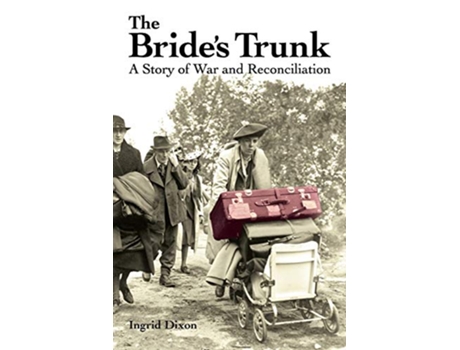 Livro The Brides Trunk A Story of War and Reconciliation de Ingrid Dixon (Inglês)