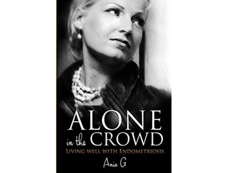 Livro Alone in the Crowd Living Well with Endometriosis de Ania G (Inglês)