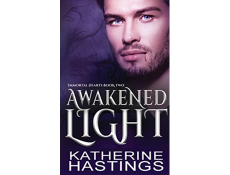 Livro Awakened Light A Contemporary Vampire Romance Immortal Hearts de Katherine Hastings (Inglês)