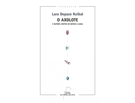 Livro O Axolote E Outros Contos De Bestas E Auga de Lara Dopazo Ruibal (Galego)