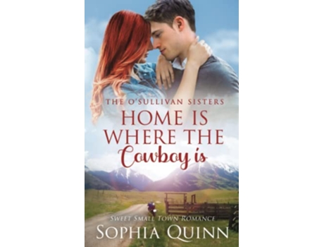 Livro Home Is Where The Cowboy Is A Sweet SmallTown Romance OSullivan Sisters de Sophia Quinn (Inglês)