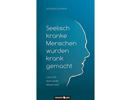 Livro Seelisch kranke Menschen wurden krank gemacht Lasst mich doch wieder Mensch sein German Edition de Otto Müller-Hofer (Alemão - Capa Dura)