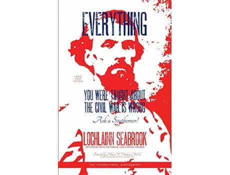 Livro Everything You Were Taught About the Civil War is Wrong Ask a Southerner de Lochlainn Seabrook (Inglês)