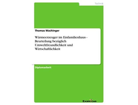 Livro Wärmeerzeuger im Einfamilienhaus Beurteilung bezüglich Umweltfreundlichkeit und Wirtschaftlichkeit German Edition de Thomas Wachinger (Alemão)